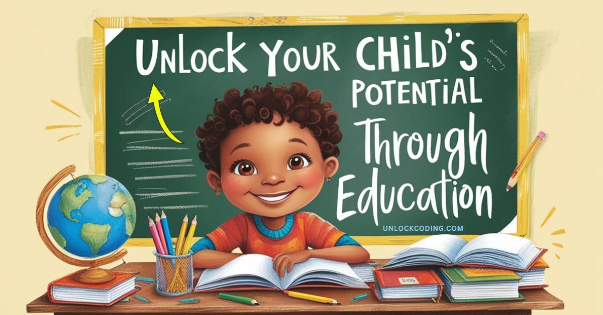 How to Unlock Your Child's Potential Through Education